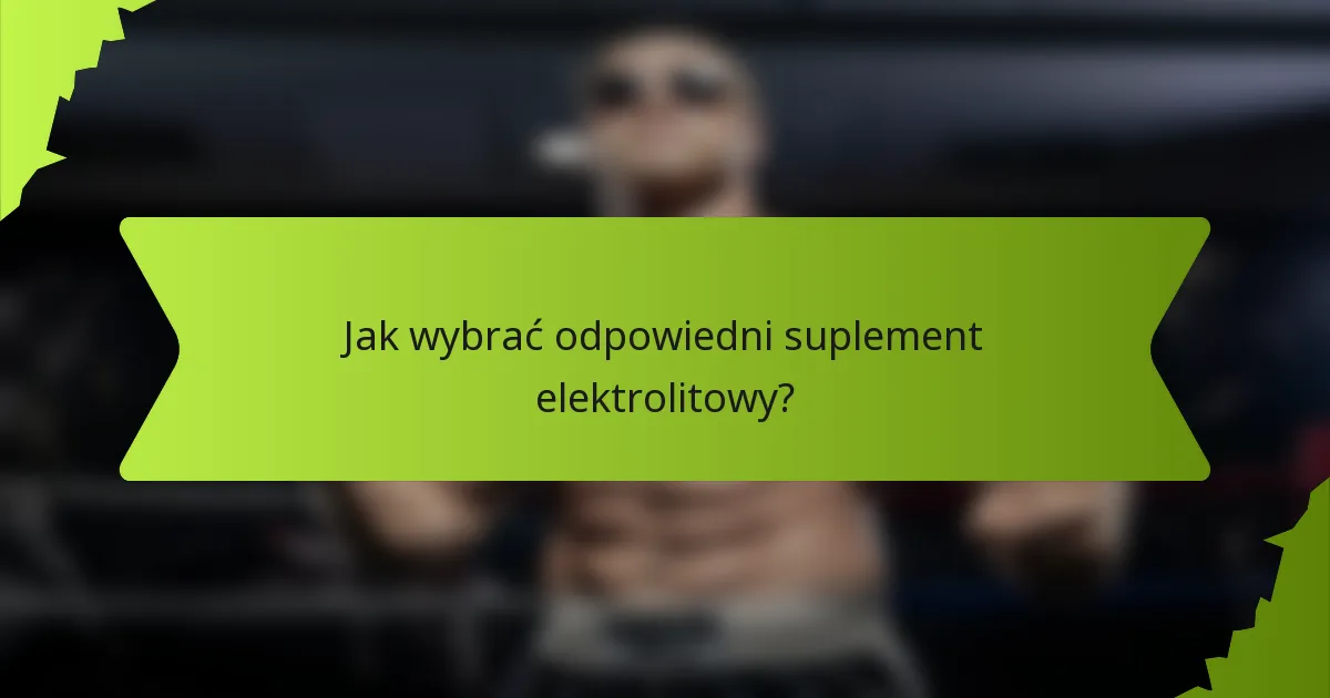 Jak wybrać odpowiedni suplement elektrolitowy?